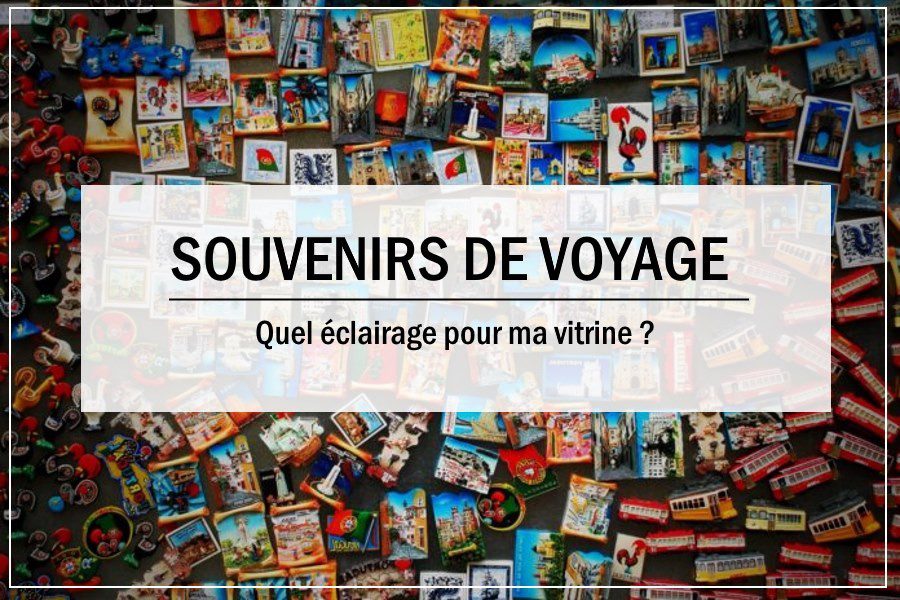 Voyage : Quel éclairage pour ma vitrine à souvenirs ?